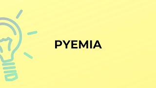 What is the meaning of the word PYEMIA [upl. by Idham797]