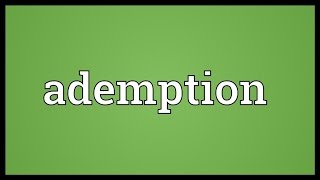 Ademption Meaning [upl. by Arjan]