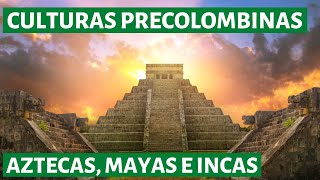 Las CULTURAS PRECOLOMBINAS de América Aztecas Mayas e Incas👨‍🏫 [upl. by Haerle]