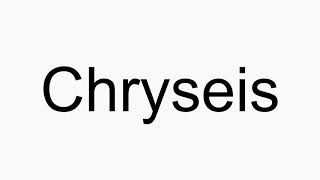 How to pronounce Chryseis [upl. by Andriette]