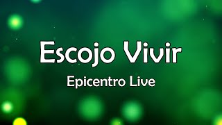 Escojo Vivir  Epicentro Live  Letra Oficial [upl. by Frederique]