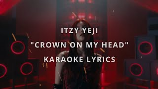 ITZY YEJI  CROWN ON MY HEAD KARAOKE LYRICS [upl. by Anaitit]