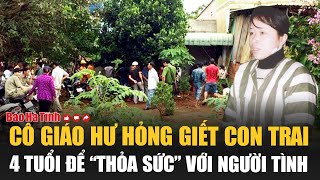 Không thể ác hơn  Cô giáo hư hỏng giết con trai 4 tuổi để “thỏa sức” với người tình [upl. by Snej712]