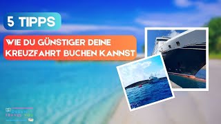 Wie Du günstiger Deine Kreuzfahrt buchen kannst  5 Tipps [upl. by Ynnaej]