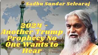 Sadhu Sundar Selvaraj ★ 2024  Another Trump Prophecy No One Wants to Hear [upl. by Ayotna]