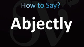 How to Pronounce Abjectly correctly [upl. by Aihsekel]