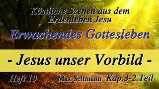 Heft 19  K03  ERWACHENDES GOTTESLEBEN  Jesus unser Vorbild  2Teil  Max Seltmann [upl. by Fillian]