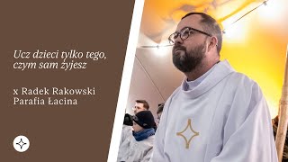 Ucz dzieci tylko tego czym sam żyjesz  Parafia Łacina  x Radek Rakowski [upl. by Compte]