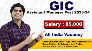 GIC Assistant Manager Recruitment 202324  Salary  85000  Full Details [upl. by Monah]