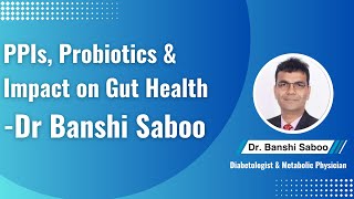 LongTerm PPIs Role of Probiotics for Gut amp Metabolic Health ft Dr Banshi Saboo [upl. by Faso808]