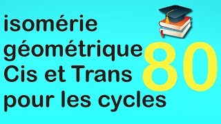 80isomérie géométrique quotCisquot et quotTransquot  cas des cycles cycloalcane [upl. by Enamrej]