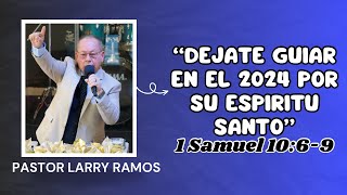 Dejate Guiar En El 2024 Por Su Espiritu Santo Pastor Larry Ramos [upl. by Nahgeem300]