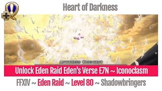 FFXIV Unlock Eden Raid Edens Verse E7N  Iconoclasm  Heart of Darkness  Shadowbringers [upl. by Eixela]