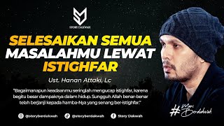 Selesaikan Semua Masalahmu Lewat Istighfar  Ust Hanan Attaki Lc [upl. by Atinad]