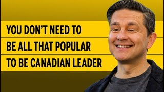 You don’t need to be all that popular to be Canadian leader [upl. by Sheeran]