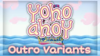 Yoho Ahoy  Outro Variants [upl. by Irroc]