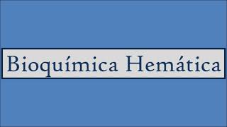 Bioquímica Hemática [upl. by Willy145]