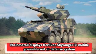 Rheinmetall displays Oerlikon Skyranger 35 mobile ground based air defense system [upl. by Amir]