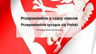 3 Proroctwa Adama Mickiewicza  Przepowiednie a czasy obecne  Przepowiednie tyczące się Polski [upl. by Berard]