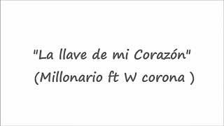 La llave de mi corazón Millonario ft W Corona letra [upl. by Lupee]