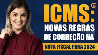 ICMS NOVAS REGRAS DE CORREÇÃO NA NOTA FISCAL PARA 2024 [upl. by Anaujahs]