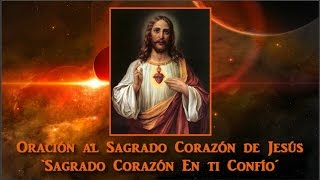 Oración al Sagrado Corazón de Jesús  Sagrado Corazón En ti Confio´ [upl. by Rehotsirhc]