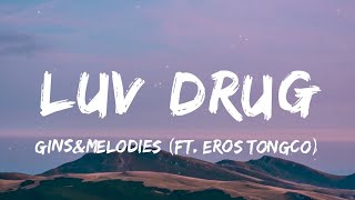 ginsampmelodies  LUV DRUG Lyrics ft Eros Tongco  quotpinaikot nilaro pinaalisquot [upl. by Anyd286]