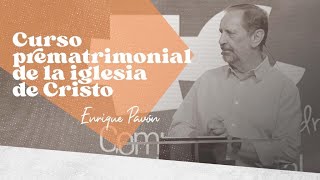 Curso prematrimonial de la iglesia de Cristo  Enrique Pavón  25 junio 2023 [upl. by Rexferd999]