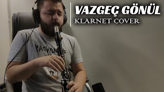 Vazgeç Gönül  Bilge Kaan Klarnet Cover [upl. by Notgnirra]