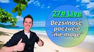 27 Live  Poczucie bezsilności quotnie mogęquot to niemożliwe  uwalnianie [upl. by Nuaj]