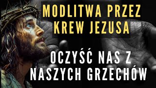 Ta modlitwa do Jezusa o oczyszczenie we Krwi Chrystusa jest niezwykle silna [upl. by Birck]