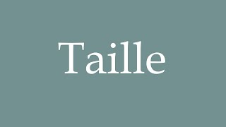 How to pronounce Taille correctly in French [upl. by Schultz785]