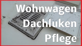 Wohnwagen Wohnmobil Pflege Dachluken Aufbereitung Reinigung Dachluke tipps und tricks [upl. by Denys]