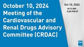 October 10 2024 Meeting of the Cardiovascular and Renal Drugs Advisory Committee CRDAC [upl. by Nedaj98]