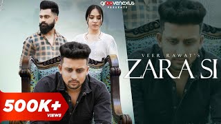 Zara Si Official Video  Veer Rawat  Rajat Dubey  Amrita Gurung  Ekant Khatter  Sad Song 2024 [upl. by Reahard]