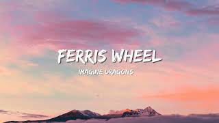 Ferris Wheel  Imagine Dragons Lyrics Video [upl. by Ytissahc740]