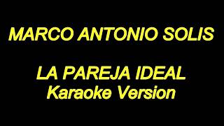 Marco Antonio Solis  La Pareja Ideal Karaoke Lyrics NUEVO [upl. by Eerehc]