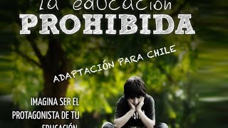 LA EDUCACIÓN PROHIBIDA ADAPTACIÓN PARA CHILE [upl. by Rratsal]