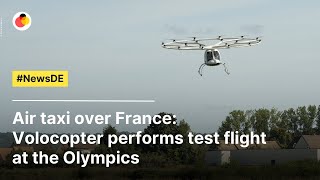 Air taxi over France Volocopter performs test flight at the Olympics  NewsDE [upl. by Wymore]