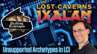 Drafting Archetypes Episode 150 LCI Unsupported Archetypes [upl. by Ahseid61]