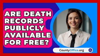 Are Death Records Publicly Available for Free  CountyOfficeorg [upl. by Hunter]