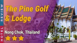 The Pine Golf amp Lodge hotel review  Hotels in Nong Chok  Thailand Hotels [upl. by Severen660]