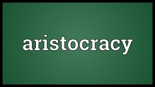 Aristocracy Meaning [upl. by Reteip]