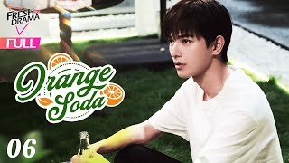 【Multisub】Orange Soda EP06  Eleanor Lee He Changxi Hollis  橘子汽水  Fresh Drama [upl. by Ballard]