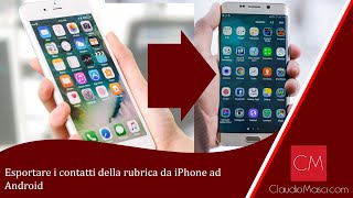 Esportare i contatti della rubrica da iPhone ad Android [upl. by Htiduj75]