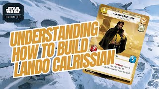 UNDERSTANDING HOW TO BUILD LANDO CALRISSIAN A Star Wars Unlimited Guide SWU [upl. by Aluino]