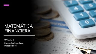 Unidad 3 Matemática Financiera Rentas anticipadas e imposiciones [upl. by Doownil]