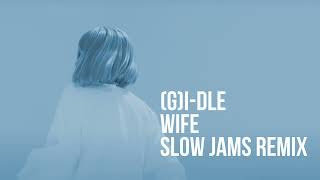 GIDLE여자아이들  WIFE SLOW JAMS REMIX [upl. by Leafar786]