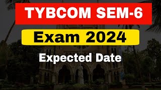 TYBCOM SEM6 Exam 2024 Expect Date  Time Table  Mumbai University  Atul Sir [upl. by Ahsatsana]