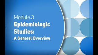 Module 3 Epidemiologic Studies A General Overview [upl. by Yzdnil]